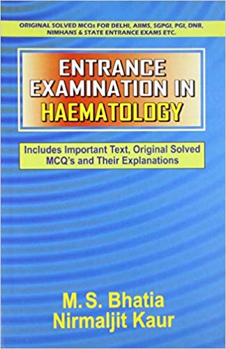 Entrance Examination in Haematology: Includes Important Text, Original Solved MCQ's and Their Explanations Paperback – 1 Dec 2009by M. S. Bhatia (Author)